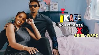 Juno kizigenza Ft Ariel wayz  Ikaze  Official Video by Chriss Eazy Audio by Element Eleeh [upl. by Whittemore]