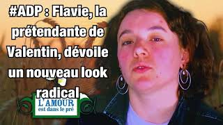 adp Flavie la prétendante de Valentin dévoile un nouveau look radical [upl. by Natalya162]