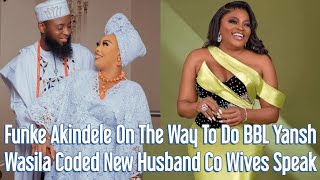 Funke Akindele On The Way To Do BBL Yansh  Wasila Coded New Husband Co Wives Speaks Up 😳 [upl. by Wardlaw127]