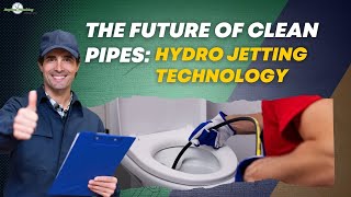 The Future of Clean Pipes How Hydro Jetting Technology is Evolving [upl. by Agueda]