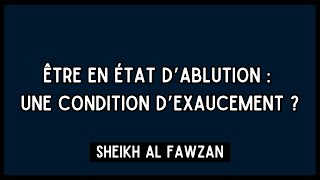 Être en état dablution  une condition dexaucement   Sheikh Al Fawzan [upl. by Ribak]