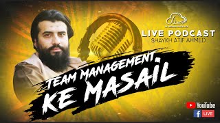 Live Podcast  Shaykh Atif Ahmed  Team Management Ke Masail [upl. by Piscatelli]