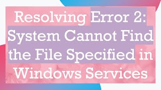 Resolving Error 2 System Cannot Find the File Specified in Windows Services [upl. by Oleta]