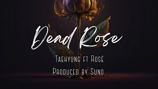 Dead Rose Kim Taehyung ft Rosè MV [upl. by Nahtannhoj461]