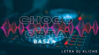 CHOCO ORTA  BASTA  LETRA  DJ KLICHE [upl. by Yung]