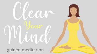 A Ten Minute Guided Meditation to Clear Your Mind [upl. by Linkoski]