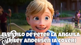 El estilo de Peter La Anguila Riley Andersen IA Cover [upl. by Idonna]