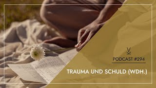 Trauma und Schuld Wdh  Podcast 294 [upl. by Reve]