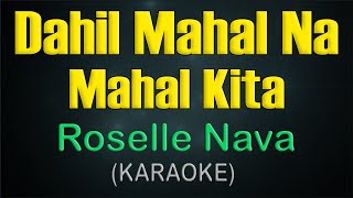 DAHIL MAHAL NA MAHAL KITA  KARAOKE  Roselle Nava [upl. by Yemarej]