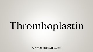 How To Say Thromboplastin [upl. by Aamsa658]