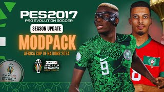 PES 2017 I New Modpack Africa Cup of Nations 2024 For All Patches Scoreboard amp KIT Download [upl. by Malchy751]