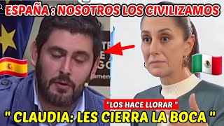 CLAUDIA CIERRA LA BOCA A PARLAMENTO ESPAÑOL q dijo MÉXICO ES UNA CULTURA HORRIPILANTE [upl. by Enetsirk338]