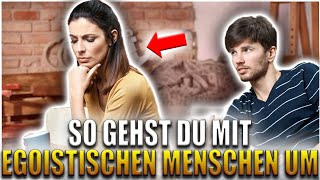 5 Tipps für den Umgang mit egoistischen Menschen [upl. by Aicrag]