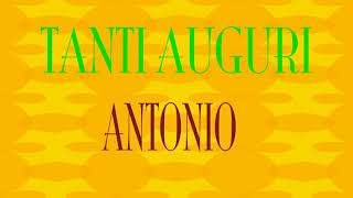 Tanti Auguri Antonio  Buon compleanno  Happy Birthday [upl. by Delastre]