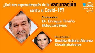 ¿Qué nos espera después de la vacunación contra el Covid19  Conferencia Dr Enrique Triviño [upl. by Braasch]