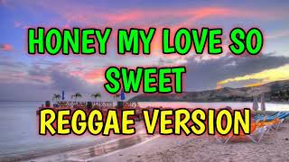 HONEY MY LOVE SO SWEET  REGGAE REMIX  DJ SOYMIX [upl. by Swaine]