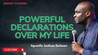 POWERFUL DECLARATIONS OVER MY LIFE  APOSTLE JOSHUA SELMAN [upl. by Ydnir922]