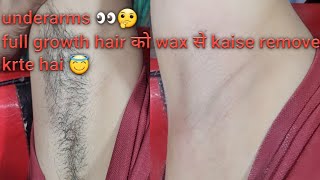 Underarms hair remove 👀Full growth वैक्स से underarms के hair कैसे हटाए 💯✅️ [upl. by Abel]