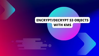 Aws S3 Object EncryptionDecryption by Using KMS [upl. by Mercedes393]