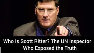 Who Is Scott Ritter The UN Inspector Who Exposed the Truth [upl. by Ludeman]