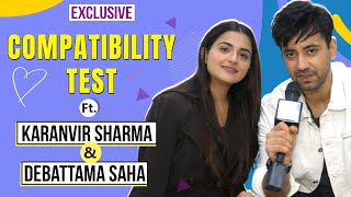 Compatibility Test Ft Karanvir Sharma amp Debattama Saha  Exclusive [upl. by Niatsirhc]