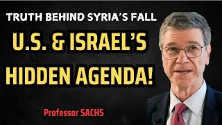 Professor Jeffrey Sachs How Syria Fell – US amp Israel’s Role EXPOSED – What’s Next [upl. by Saw]