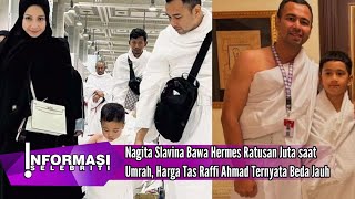 Nagita Slavina Bawa Hermes Ratusan Juta saat Umrah Harga Tas Raffi Ahmad Ternyata Beda Jauh [upl. by Freeland612]