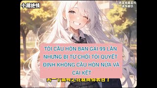 TÔI CẦU HÔN BẠN GÁI 99 LẦN NHƯNG BỊ TỪ CHỐI TÔI QUYẾT ĐỊNH ĐỊNH KHÔNG CẦU HÔN NỮA VÀ CÁI KẾT [upl. by Sperling]