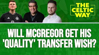 The skipper has SPOKEN  Will Celtic acquire the quality signings that Callum McGregor craves [upl. by Cl259]