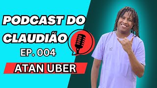 CARA A CARA COM ATAN UBER  Podcast do Claudião EP 004 [upl. by Anitsenre564]