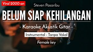 Belum Siap Kehilangan  Stevan Pasaribu Karaoke Akustik  Versi Tami Aulia [upl. by Redfield]