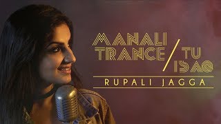 Manali Trance  Tu Isaq – Rupali Jagga  Mashup [upl. by Schwing956]