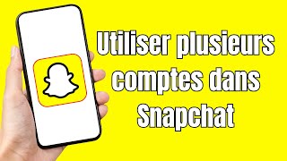 Comment utiliser plusieurs comptes dans Snapchat FACILE Ajouter un autre compte dans Snapchat [upl. by Lledualc]