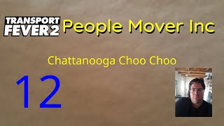 Chattanooga Choo Choo  People Mover Inc 12  Transport Fever 2 [upl. by Ahtnahc]