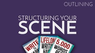 How to Outline Your Novel Part 4 Structuring Your Scene [upl. by Reid]