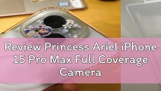 Review Princess Ariel iPhone 15 Pro Max Full Coverage Camera Protector Alice iPhone 14 Pro Jasmine [upl. by Ric]