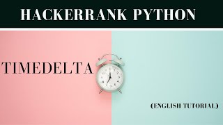 TIMEDELTA Python  Python Hackerrank Solution  English Tutorial [upl. by Inalaeham582]