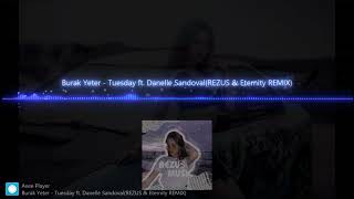 Burak Yeter  Tuesday ft Danelle SandovalREZUS amp Eternity REMIX [upl. by Eseuqcaj]