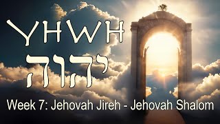 YHWH  Week 7 of 7  Jehovah Jireh Jehovah Shalom [upl. by Tena]