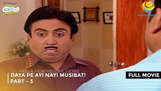 Daya Pe Ayi Nayi Musibat I FULL MOVIE  PART 3 I Taarak Mehta Ka Ooltah Chashmah Ep 1033 to 1037 [upl. by Itsirhc]