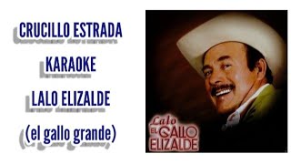 quotCRUCILLO ESTRADAquot KARAOKE  quotLALO ELIZALDEquot el gallo grande desvocalizado [upl. by Sullecram]