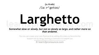 Pronunciation of Larghetto  Definition of Larghetto [upl. by Adnopoz]