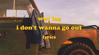 I Dont Wanna Go Out  Wet Leg Lyrics [upl. by Carmelo]