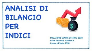 Analisi di bilancio per indici Esame Stato 2018  Quarta e ultima parte [upl. by Mya544]