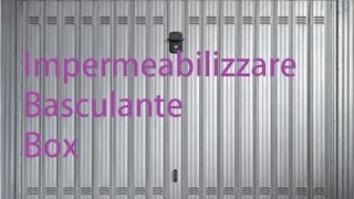 Come impermeabilizzare il basculante del box by Paolo Brada DIY [upl. by Ahseetal]