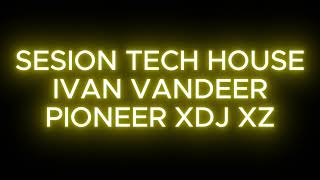 Sesion Tech House IVAN VANDEER Pioneer XDJ XZ [upl. by Nnayhs]