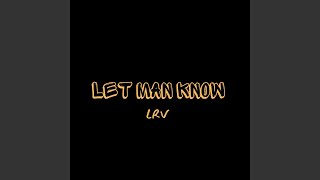 Let Man Know [upl. by Nosam]