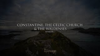 Constantine the Celtic Church and the Waldenses  Lineage  Broadcast 1 [upl. by Nairadal303]