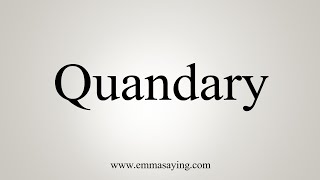 How To Say Quandary [upl. by Golanka]