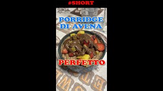 IL PORRIDGE PERFETTO🤯  Saziante Voluminoso e Cremoso🥣  Shorts [upl. by Dinsdale]